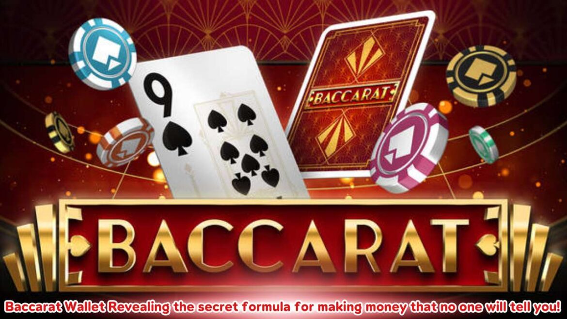 Baccarat Wallet Revealing the secret formula for making money that no one will tell you!
